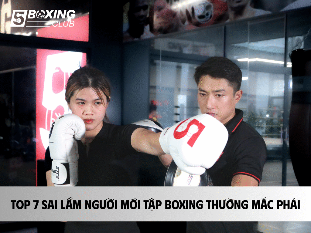 Top 7 Sai Lầm Người Mới Tập Boxing Thường Mắc Phải