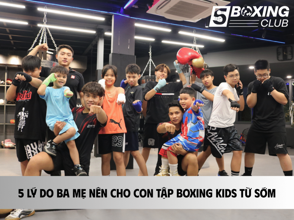 5 Lý Do Ba Mẹ Nên Cho Con Tập Boxing Kids Từ Sớm